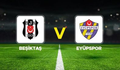 Beşiktaş Eyüpspor maçı ne zaman, hangi kanalda, saat kaçta? İlk 11’ler belli oldu