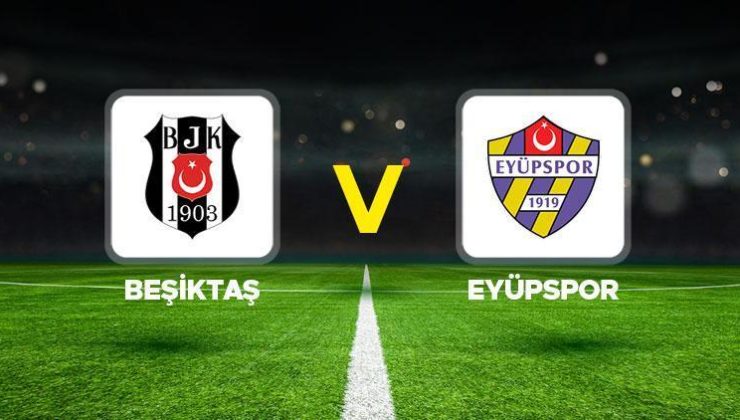 Beşiktaş Eyüpspor maçı ne zaman, hangi kanalda, saat kaçta? İlk 11’ler belli oldu