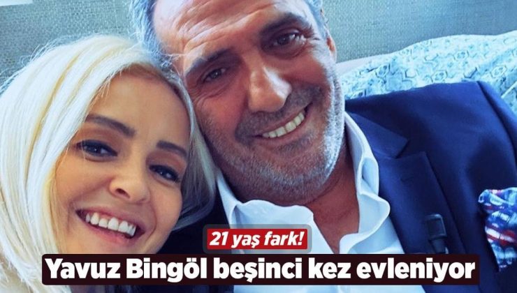 Beşinci kez evleniyor: Yavuz Bingöl 21 yaş küçük sevgilisi ile nikah masasına oturuyor!