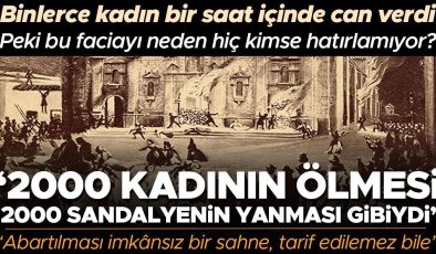 Binlerce kadın bir saat içinde yanarak can verdi ama bu faciayı hiç kimse hatırlamıyor… ‘2.000 kadının ölmesi 2.000 sandalyenin yanması gibiydi’