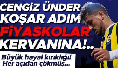 Cengiz Ünder koşar adım fiyaskolar kervanına!..