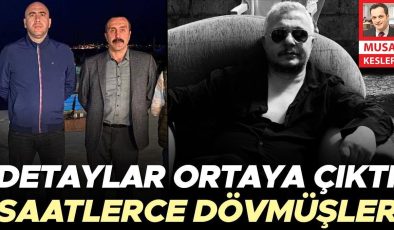 Detaylar ortaya çıktı… Saatlerce dövmüşler