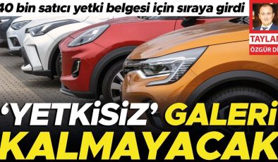 ‘Yetkisiz’ galeri kalmayacak