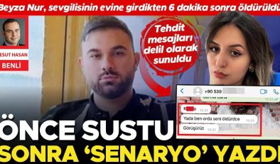 Önce sustu sonra ‘senaryo’ yazdı… Beyza Nur, sevgilisinin evine girdikten 6 dakika sonra öldürüldü