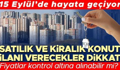 Satılık ve kiralık konut ilanı verecekler dikkat: 15 Eylül’de hayata geçiyor! Doğrulanmış İlan Düzenlemesi neleri değiştirecek? Fiyatlar kontrol altına…