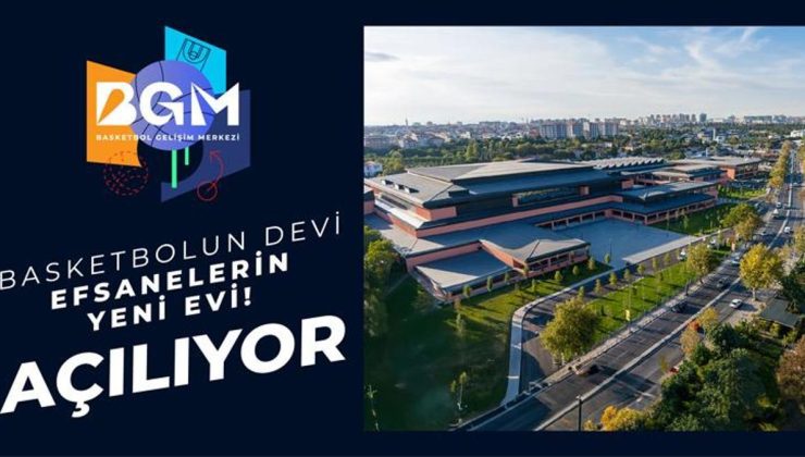 Tarihi gün! Basketbol Gelişim Merkezi hizmete giriyor