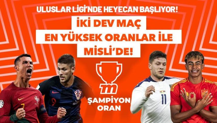 Uluslar Ligi’nde heyecan başlıyor! İki dev maç “Türkiye’nin En Yüksek Oranları” ile Misli’de!