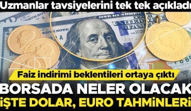 Uzmanlardan borsa, altın, dolar, fon tavsiyesi… İşte önemli tahminler