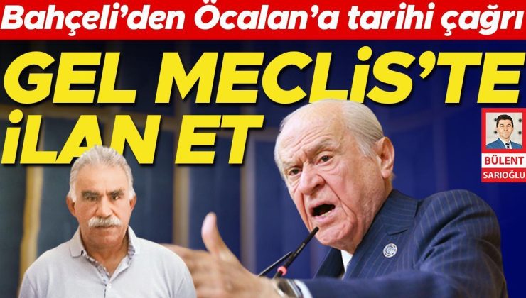 Bahçeli’den tarihi Öcalan çıkışı: Gelsin Meclis’te konuşsun