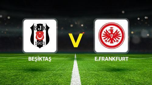 Beşiktaş E. Frankfurt maçı saat kaçta, hangi kanalda? Muhtemel 11’ler belli oldu! İşte Beşiktaş E. Frankfurt maçı canlı yayın kanalı ve maç saati