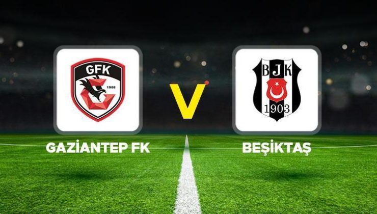 Beşiktaş’ın maçı ne zaman? Gaziantep FK-Beşiktaş maçı saat kaçta, hangi kanalda?