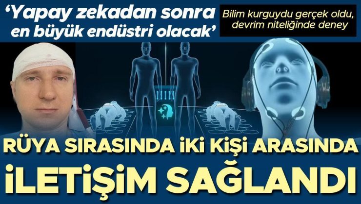 Bilim kurgu değil gerçek! Rüya sırasında iki insan arasında iletişim sağlandı | ‘Yapay zekadan sonra en büyük endüstri olacak’