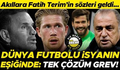 Dünya futbolu isyanın eşiğinde: Grev yapmalıyız! Akıllara Fatih Terim’in sözleri geldi…