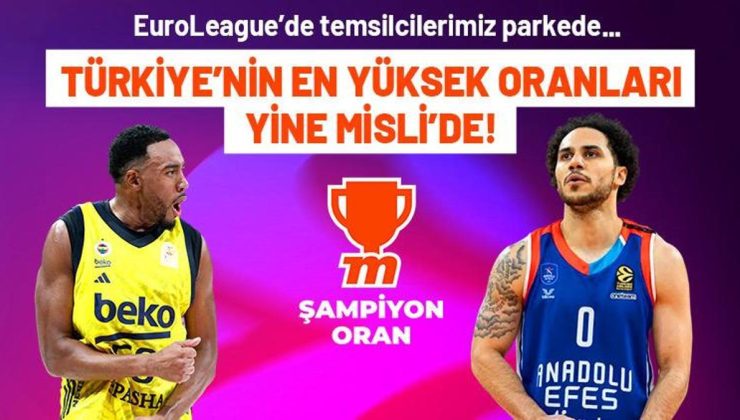 EuroLeague’de temsilcilerimiz parkede, Türkiye’nin en yüksek oranları yine Misli’de!