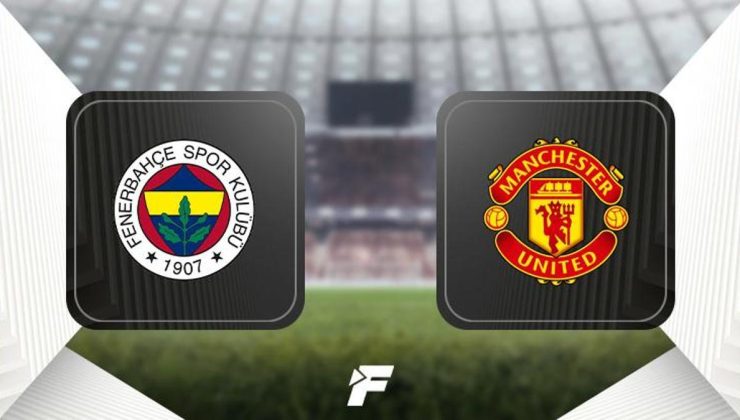 Fenerbahçe-Manchester United maçı öncesi son dakika