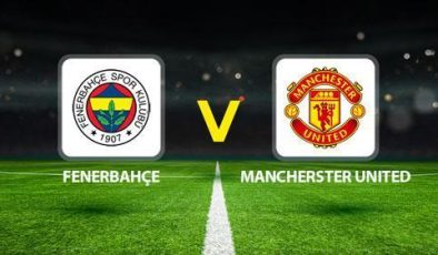 Fenerbahçe – Manchester United maç biletleri satışa çıktı mı, ne kadar, kaç TL? Fenerbahçe Manchester United maçı ne zaman, saat kaçta?