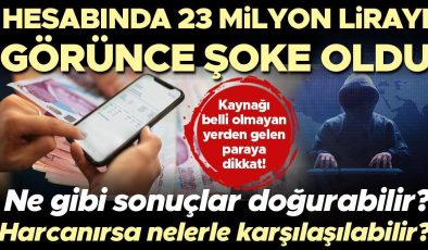 Hesabında 23 milyon lirayı görünce şoke oldu! Kaynağı belli olmayan yerden gelen paraya dikkat | Ne gibi sonuçlar doğurabilir? Harcanırsa nelerle…