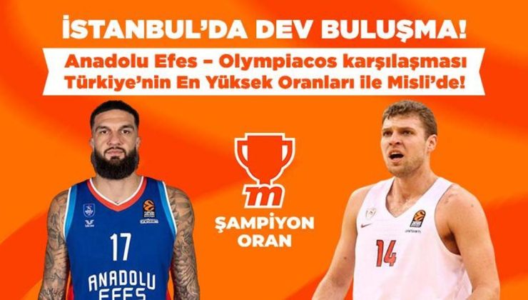 İstanbul’da dev buluşma! Anadolu Efes – Olympiacos karşılaşması Türkiye’nin En Yüksek Oranları ile Misli’de!