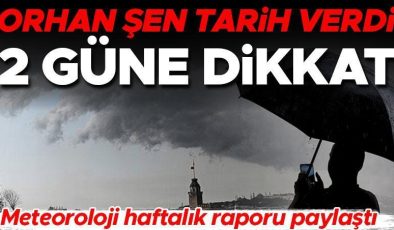 Meteoroloji haftalık raporunu paylaştı! 2 güne dikkat… Orhan Şen tarih verdi