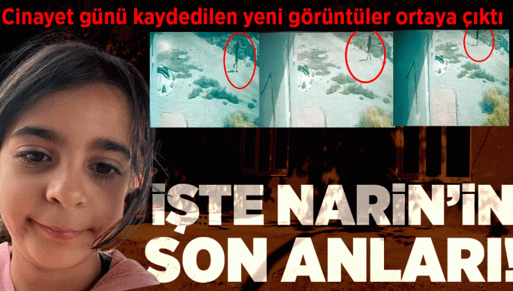 Narin’in cinayetten 1 saat önceki görüntüleri ortaya çıktı