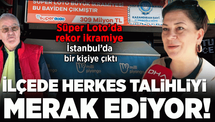 Süper Loto’da rekor ikramiye İstanbul’a çıktı! 6 bilen bir kişi 309 milyon 155 bin 829 TL  kazandı