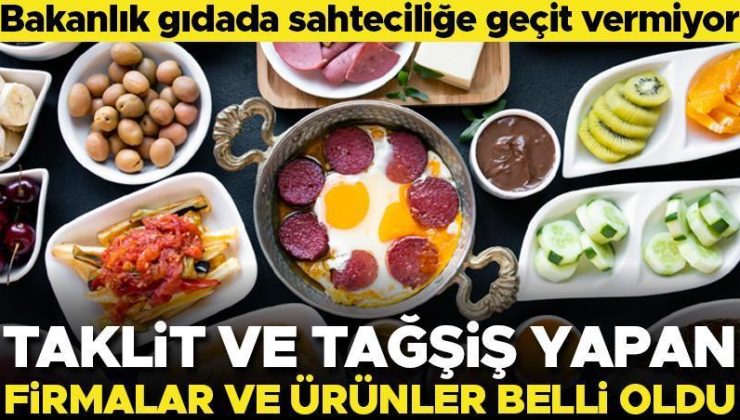 Taklit ve tağşiş yapan firmalar duyuruldu… İşte sahte gıda ürünleri