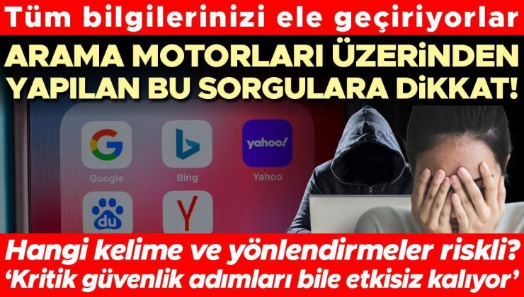 Arama motorları üzerinden yapılan bu sorgulara dikkat! Tüm bilgilerinizi ele geçiriyorlar | Hangi kelime ve yönlendirmeler riskli?