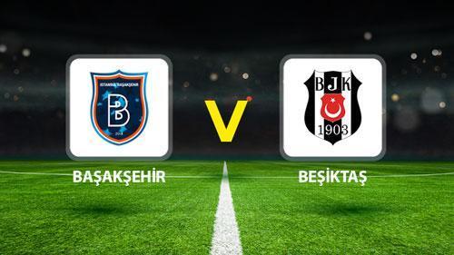 BAŞAKŞEHİR BEŞİKTAŞ MAÇI CANLI || Muhtemel 11’ler belli oldu! Başakşehir Beşiktaş maçı saat kaçta, hangi kanalda?