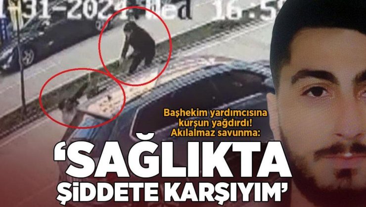 Başhekim yardımcısına kurşun yağdırdı! Akılalmaz savunma: Sağlıkta şiddete karşıyım