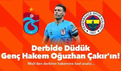 Derbide düdük genç hakem Oğuzhan Çakır’ın!