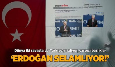 Dünya Türkiye’yi izliyor! ‘Erdoğan selamlıyor’ başlıkları atıldı