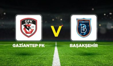 Gaziantep FK – Başakşehir maçı ne zaman saat kaçta hangi kanalda? Süper Lig Gaziantep FK Başakşehir muhtemel 11’ler