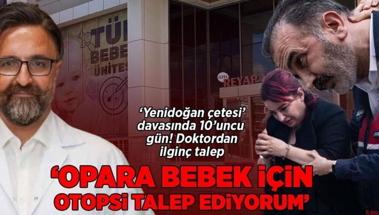 GÜNCEL HABERLER: Yenidoğan çetesi’ davasında çarpıcı gelişme! Doktordan otopsi talebi!