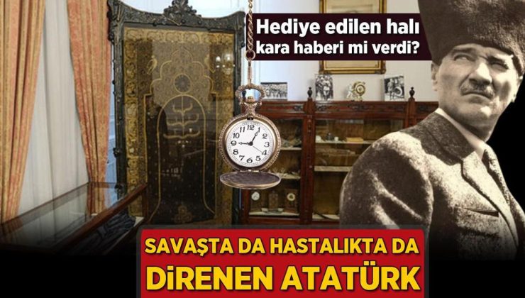 HABERLER: Atatürk’e hediye edilen halı kara haberi mi verdi? Savaşta da hastalıkta da direnen Ulu Önder…