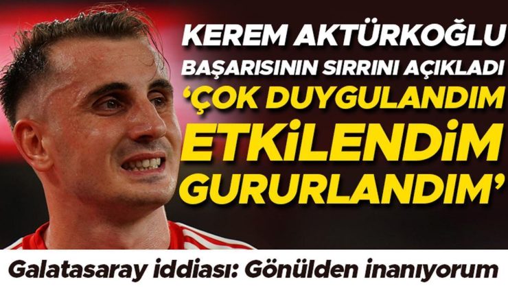 Kerem Aktürkoğlu, Benfica’daki başarısının sırrını açıkladı: Çok duygulandım, çok etkilendim | Galatasaray iddiası: Gönülden inanıyorum