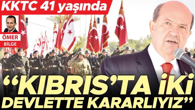 KKTC 41 yaşında… Kıbrıs’ta iki devlette kararlıyız