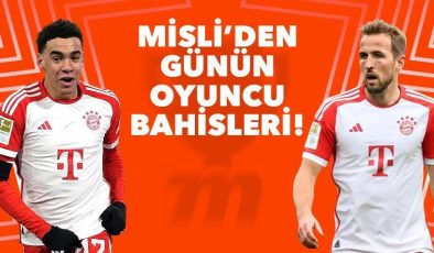 Misli’den Günün Oyuncu Bahisleri! Bayern Münih’te Kane ve Musiala rüzgârı…