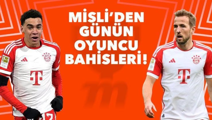 Misli’den Günün Oyuncu Bahisleri! Bayern Münih’te Kane ve Musiala rüzgârı…