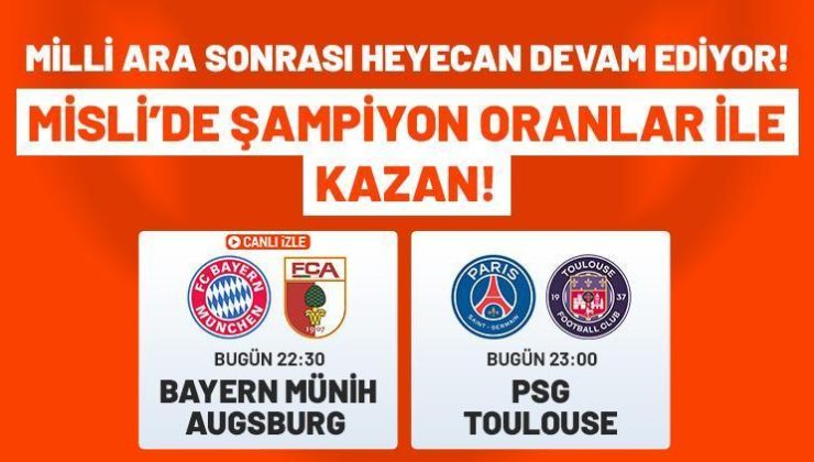 PSG -Toulouse ve Bayern Münih – Augsburg maçlarının heyecanı Şampiyon Oran farkıyla Misli’de!