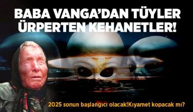 SON DAKİKA HABERİ: Baba Vanga ve Nostradamus’un 2025 kehanetleri belli oldu! ‘2025 sonun başlangıcı olacak’