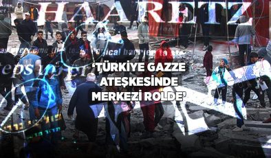 Son Dakika İsrail Haberleri: Haaretz: Türkiye Gazze ateşkesinde kritik rolde