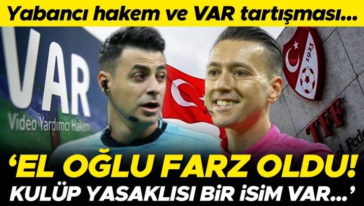 Süper Lig’de yabancı hakem ve VAR tartışmasına bakış: El oğlu farz oldu | Tecrübeye değer yok, kulüp yasaklısı bir isim var…