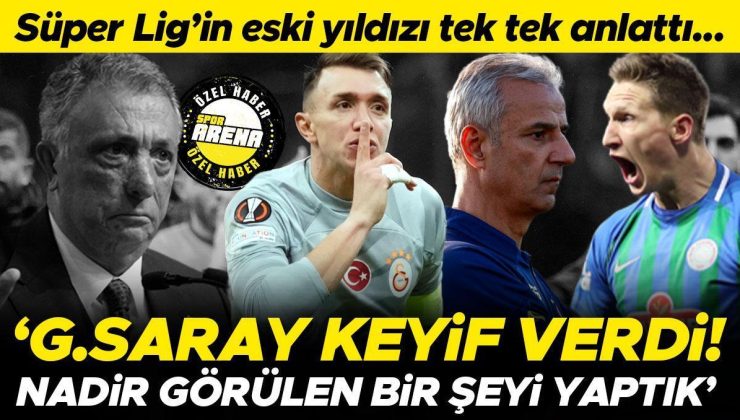 Süper Lig’in eski yıldızı tek tek anlattı: Galatasaray keyif vermişti | Nadir görülen bir şeydi | Beşiktaş beni istedi ama…